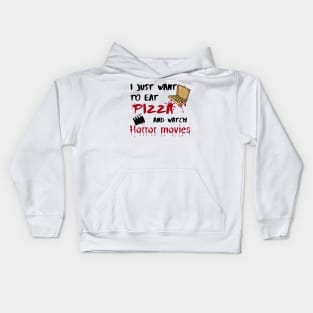 I just want to eat pizza and watch horror movies Kids Hoodie